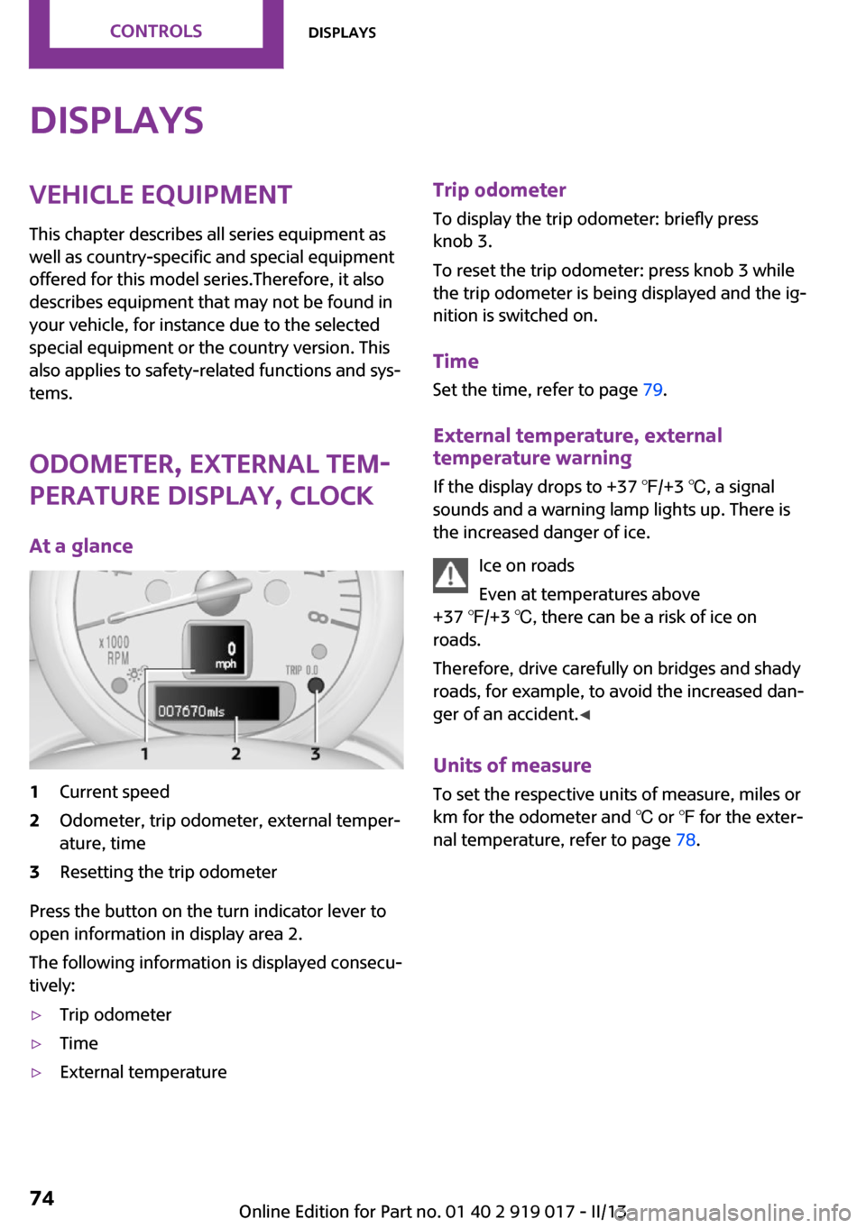 MINI Roadster 2013 Manual PDF DisplaysVehicle equipment
This chapter describes all series equipment as
well as country-specific and special equipment
offered for this model series.Therefore, it also
describes equipment that may no MINI Roadster 2013 Manual PDF DisplaysVehicle equipment
This chapter describes all series equipment as
well as country-specific and special equipment
offered for this model series.Therefore, it also
describes equipment that may no
