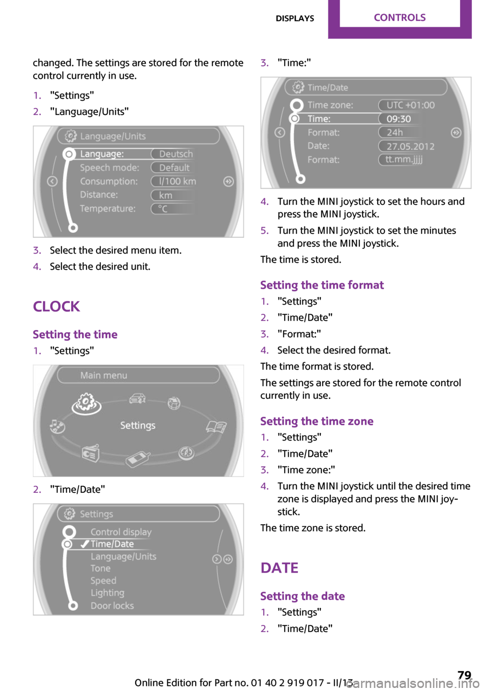 MINI Roadster 2013 Manual PDF changed. The settings are stored for the remote
control currently in use.1."Settings"2."Language/Units"3.Select the desired menu item.4.Select the desired unit.
Clock
Setting the time
1."Settings"2."T