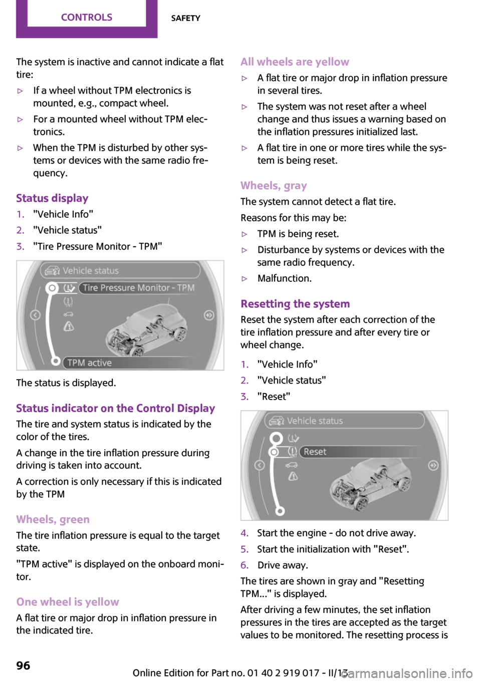 MINI Roadster 2013  Owners Manual The system is inactive and cannot indicate a flat
tire:▷If a wheel without TPM electronics is
mounted, e.g., compact wheel.▷For a mounted wheel without TPM elec‐
tronics.▷When the TPM is distu