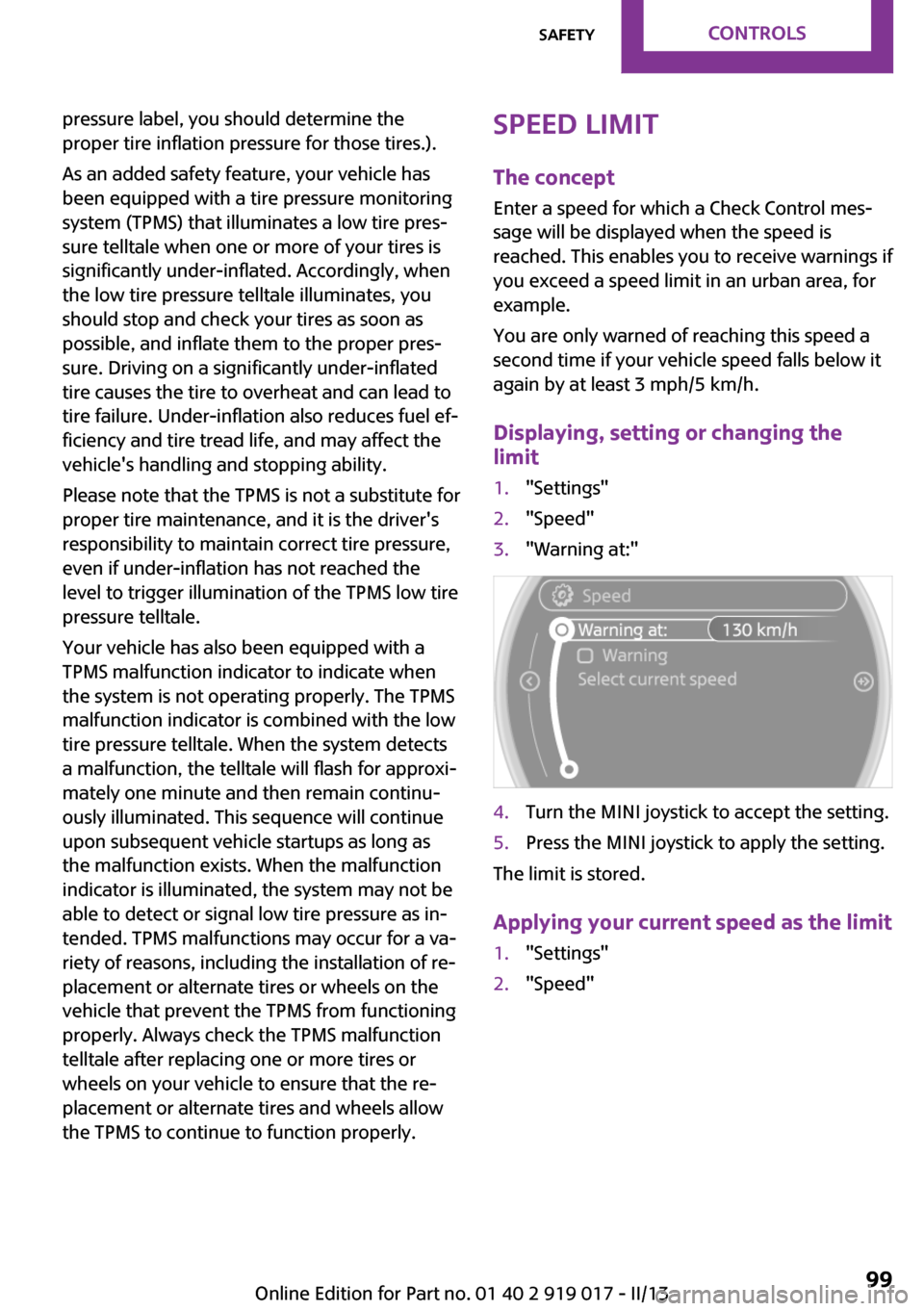 MINI Roadster 2013  Owners Manual pressure label, you should determine the
proper tire inflation pressure for those tires.).
As an added safety feature, your vehicle has
been equipped with a tire pressure monitoring
system (TPMS) that