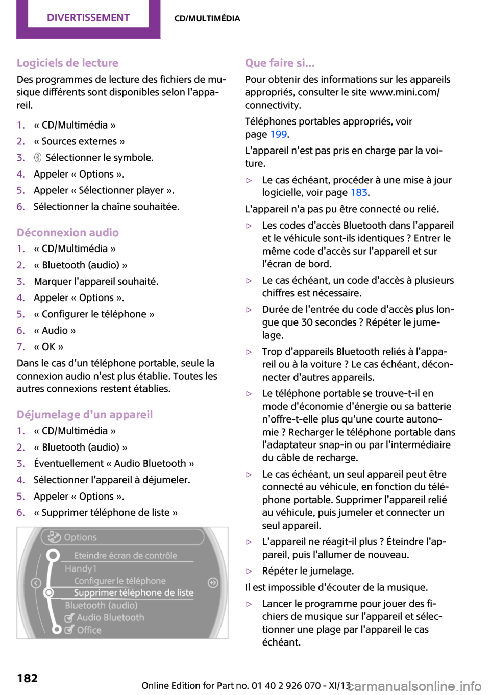 MINI Roadster 2013 Manuel du propriétaire (in French) Logiciels de lectureDes programmes de lecture des fichiers de mu‐
sique différents sont disponibles selon lappa‐
reil.1.« CD/Multimédia »2.« Sources externes »3. Sélectionner le symbole.4 MINI Roadster 2013 Manuel du propriétaire (in French) Logiciels de lectureDes programmes de lecture des fichiers de mu‐
sique différents sont disponibles selon lappa‐
reil.1.« CD/Multimédia »2.« Sources externes »3. Sélectionner le symbole.4