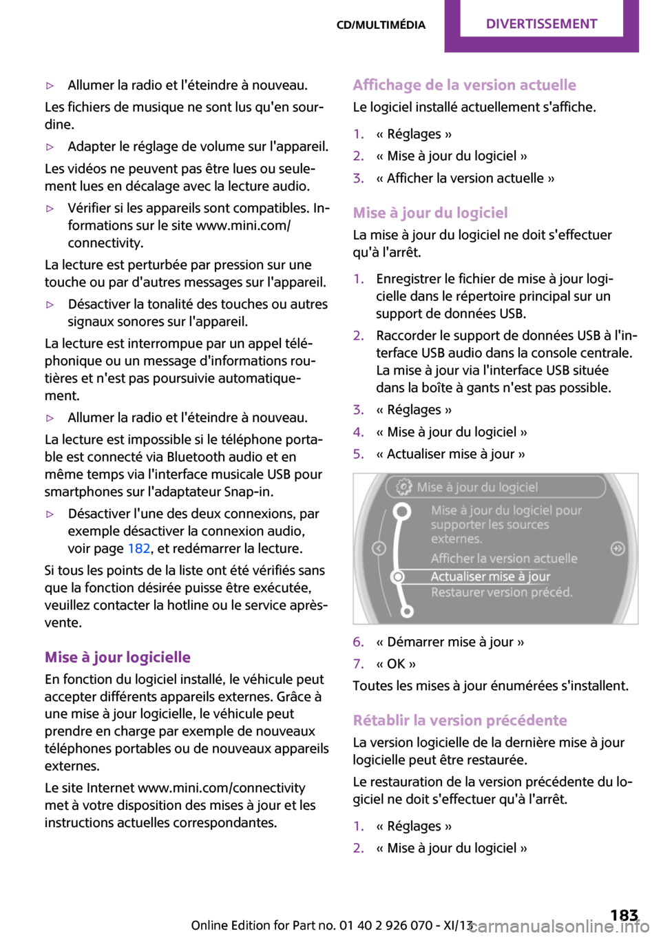MINI Roadster 2013 Manuel du propriétaire (in French) ▷Allumer la radio et léteindre à nouveau.
Les fichiers de musique ne sont lus quen sour‐
dine.
▷Adapter le réglage de volume sur lappareil.
Les vidéos ne peuvent pas être lues ou seule MINI Roadster 2013 Manuel du propriétaire (in French) ▷Allumer la radio et léteindre à nouveau.
Les fichiers de musique ne sont lus quen sour‐
dine.
▷Adapter le réglage de volume sur lappareil.
Les vidéos ne peuvent pas être lues ou seule