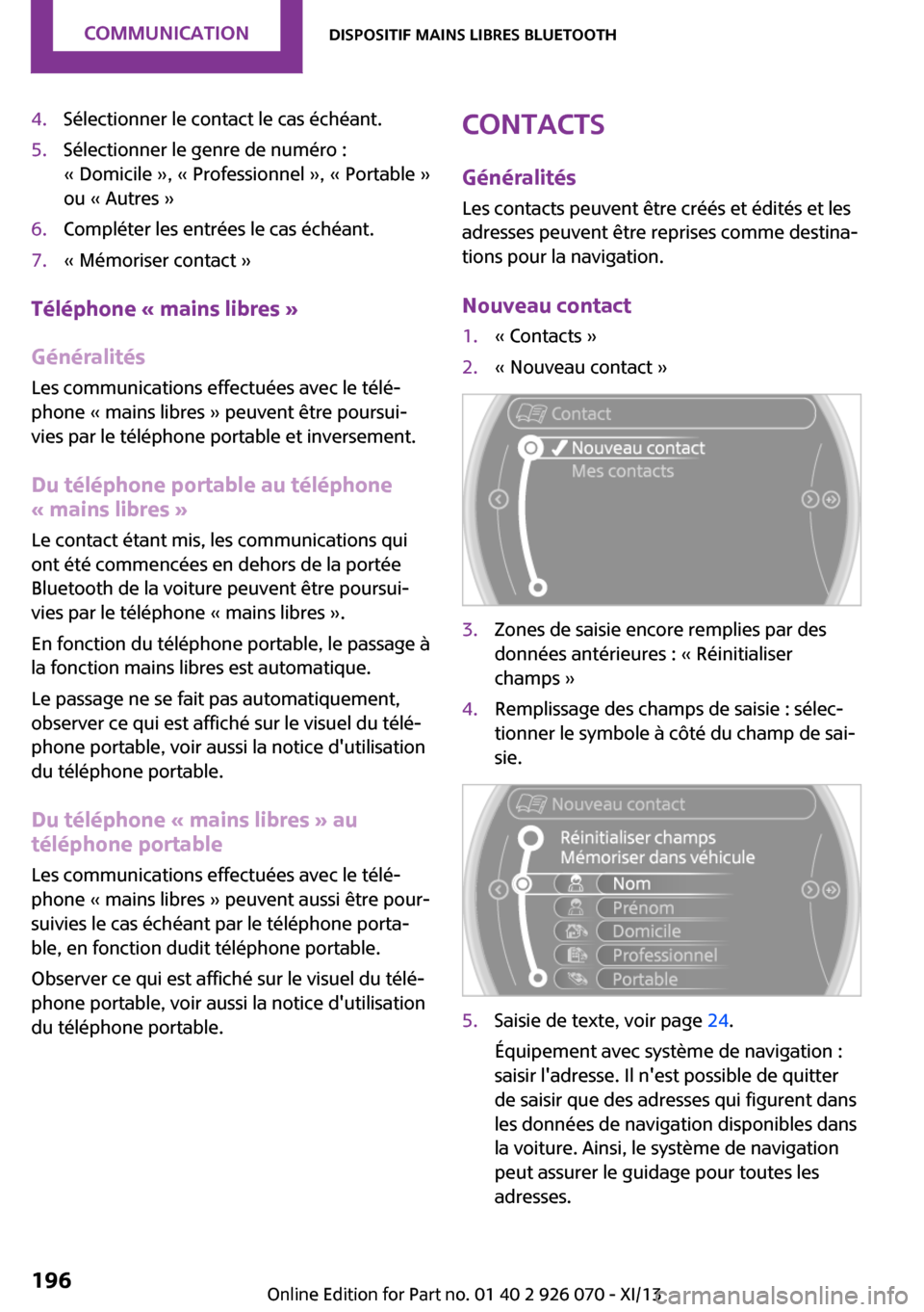 MINI Roadster 2013  Manuel du propriétaire (in French) 4.Sélectionner le contact le cas échéant.5.Sélectionner le genre de numéro :
« Domicile », « Professionnel », « Portable »
ou « Autres »6.Compléter les entrées le cas échéant.7.« Mé