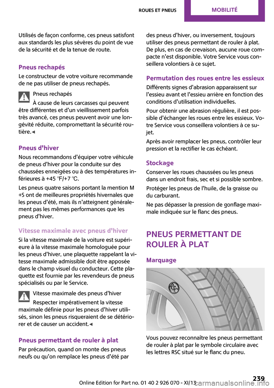 MINI Roadster 2013 Manuel du propriétaire (in French) Utilisés de façon conforme, ces pneus satisfont
aux standards les plus sévères du point de vue
de la sécurité et de la tenue de route.
Pneus rechapés Le constructeur de votre voiture recommande MINI Roadster 2013 Manuel du propriétaire (in French) Utilisés de façon conforme, ces pneus satisfont
aux standards les plus sévères du point de vue
de la sécurité et de la tenue de route.
Pneus rechapés Le constructeur de votre voiture recommande