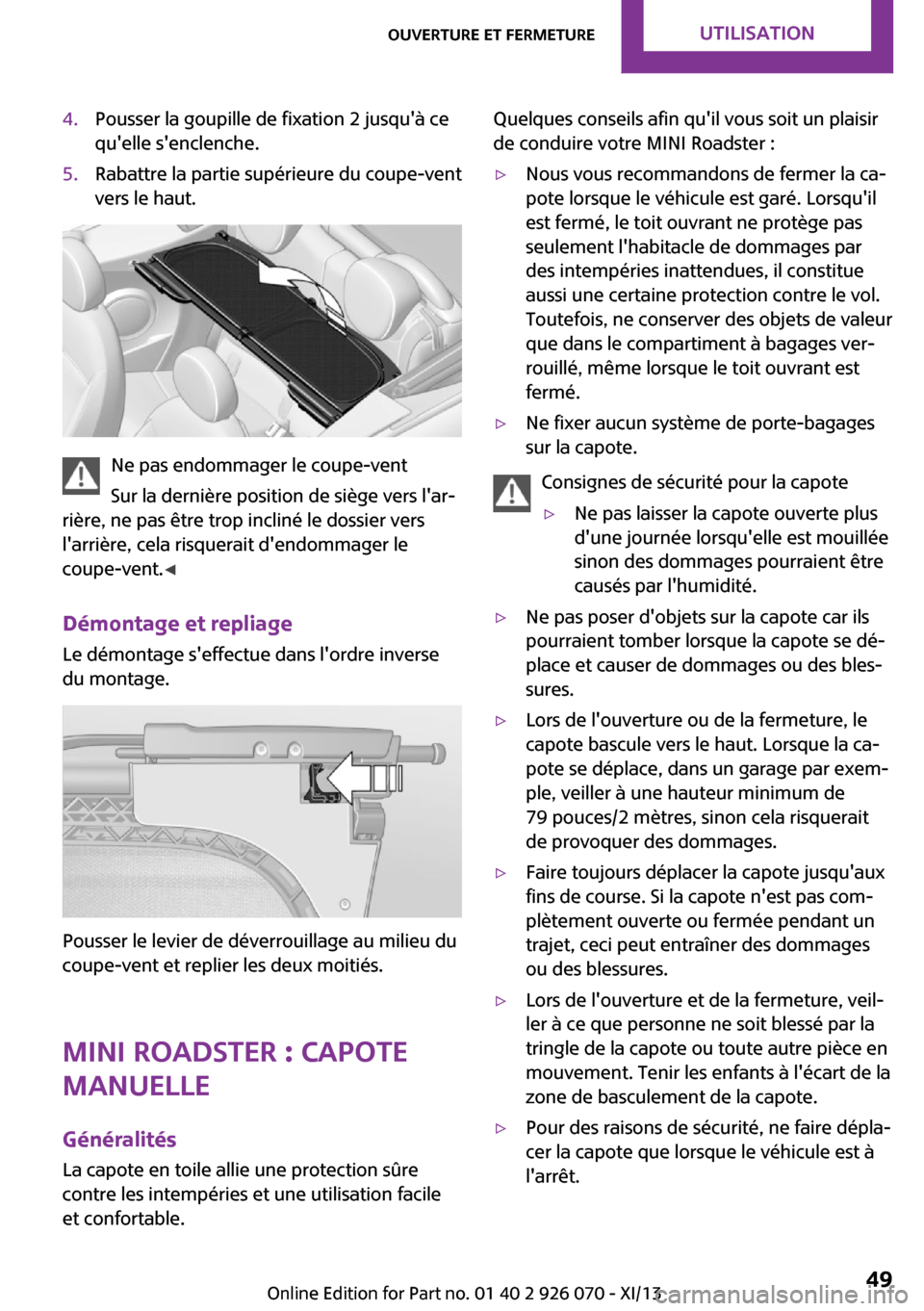 MINI Roadster 2013  Manuel du propriétaire (in French) 4.Pousser la goupille de fixation 2 jusquà ce
quelle senclenche.5.Rabattre la partie supérieure du coupe-vent
vers le haut.
Ne pas endommager le coupe-vent
Sur la dernière position de siège ver