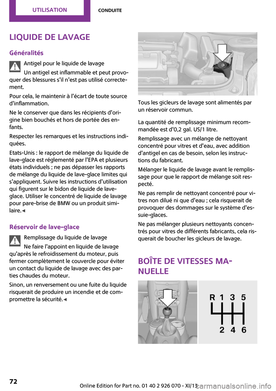 MINI Roadster 2013 Manuel du propriétaire (in French) Liquide de lavageGénéralités Antigel pour le liquide de lavage
Un antigel est inflammable et peut provo‐
quer des blessures sil nest pas utilisé correcte‐
ment.
Pour cela, le maintenir à l MINI Roadster 2013 Manuel du propriétaire (in French) Liquide de lavageGénéralités Antigel pour le liquide de lavage
Un antigel est inflammable et peut provo‐
quer des blessures sil nest pas utilisé correcte‐
ment.
Pour cela, le maintenir à l