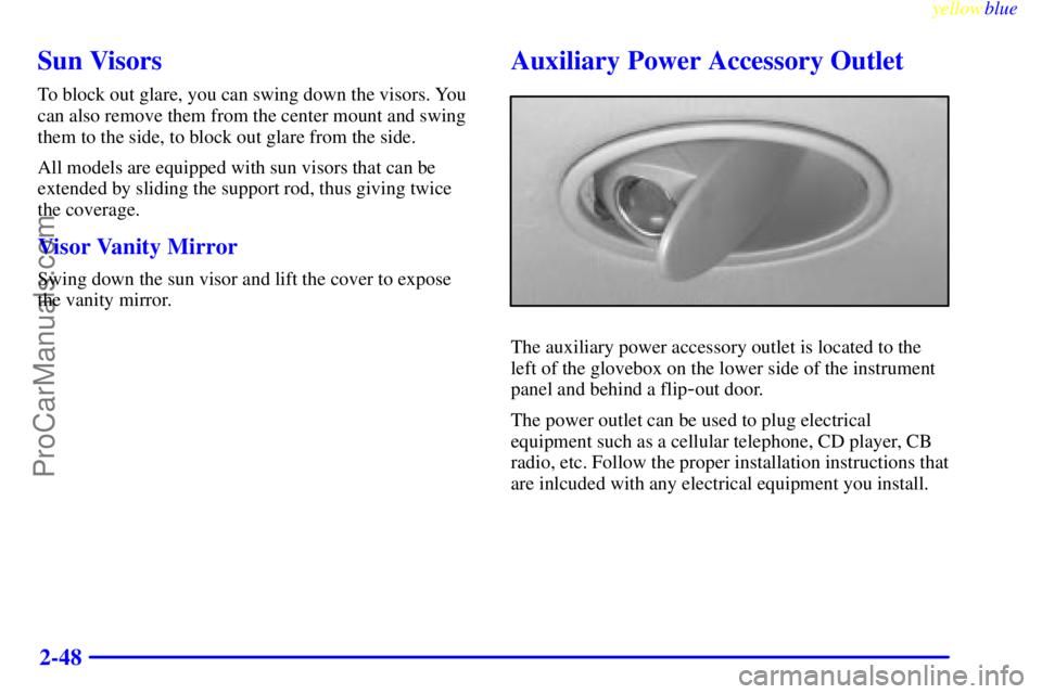 OLDSMOBILE ALERO 1999  Owners Manual yellowblue     
2-48
Sun Visors
To block out glare, you can swing down the visors. You
can also remove them from the center mount and swing
them to the side, to block out glare from the side.
All mode