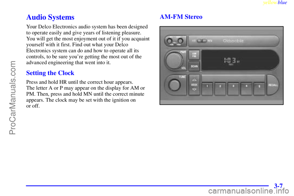 OLDSMOBILE ALERO 1999 Owners Manual yellowblue
3-7
Audio Systems
Your Delco Electronics audio system has been designed
to operate easily and give years of listening pleasure.
You will get the most enjoyment out of it if you acquain OLDSMOBILE ALERO 1999 Owners Manual yellowblue
3-7
Audio Systems
Your Delco Electronics audio system has been designed
to operate easily and give years of listening pleasure.
You will get the most enjoyment out of it if you acquain