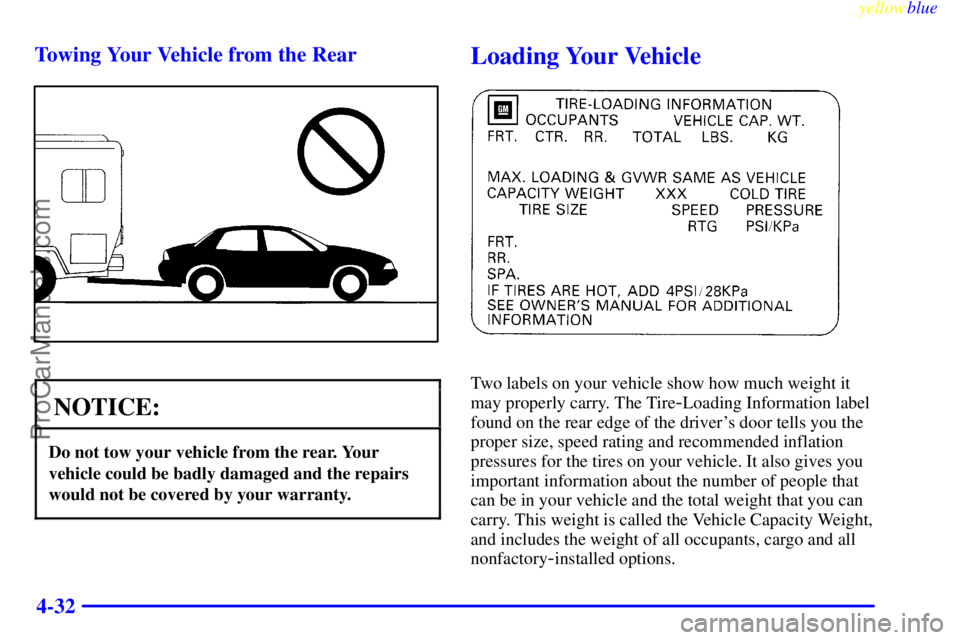 OLDSMOBILE ALERO 1999  Owners Manual yellowblue     
4-32 Towing Your Vehicle from the Rear
NOTICE:
Do not tow your vehicle from the rear. Your
vehicle could be badly damaged and the repairs
would not be covered by your warranty.
Loading