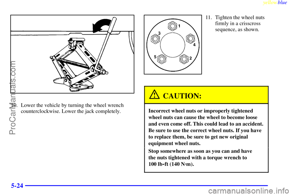 OLDSMOBILE ALERO 1999 Owners Manual yellowblue
5-24
10. Lower the vehicle by turning the wheel wrench
counterclockwise. Lower the jack completely.
11. Tighten the wheel nuts
firmly in a crisscross
sequence, as shown.
CAUTION:
Incor OLDSMOBILE ALERO 1999 Owners Manual yellowblue
5-24
10. Lower the vehicle by turning the wheel wrench
counterclockwise. Lower the jack completely.
11. Tighten the wheel nuts
firmly in a crisscross
sequence, as shown.
CAUTION:
Incor