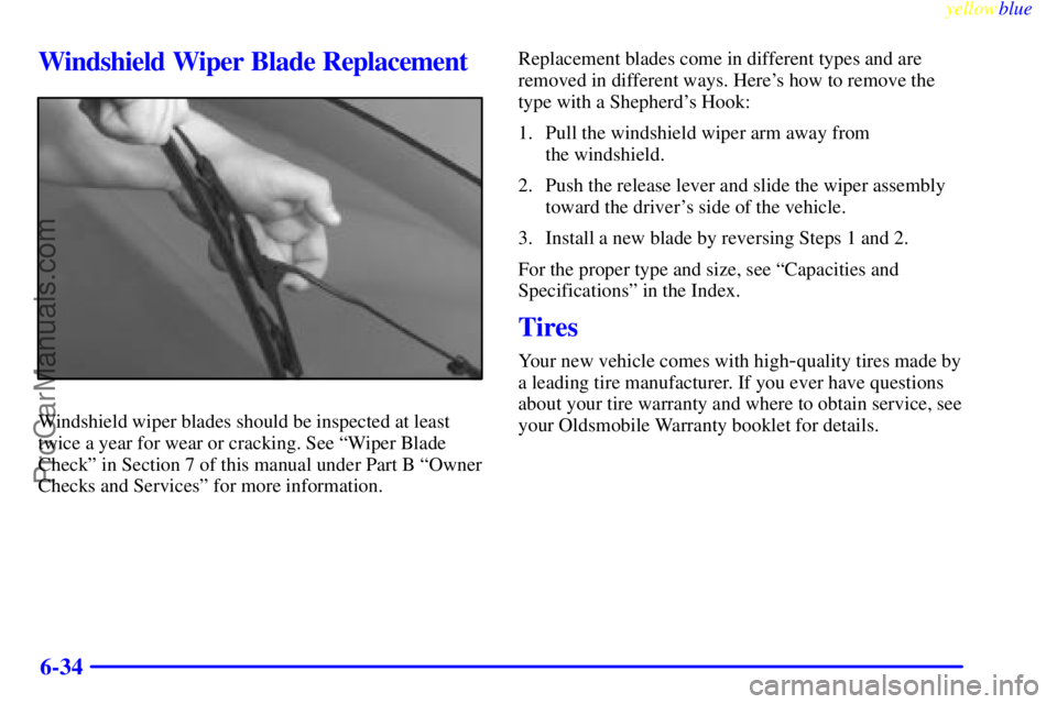 OLDSMOBILE ALERO 1999  Owners Manual yellowblue     
6-34
Windshield Wiper Blade Replacement
Windshield wiper blades should be inspected at least
twice a year for wear or cracking. See ªWiper Blade
Checkº in Section 7 of this manual un