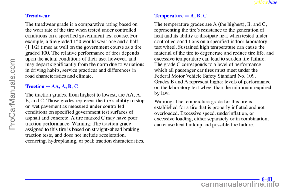 OLDSMOBILE ALERO 1999  Owners Manual yellowblue     
6-41
Treadwear
The treadwear grade is a comparative rating based on
the wear rate of the tire when tested under controlled
conditions on a specified government test course. For
example