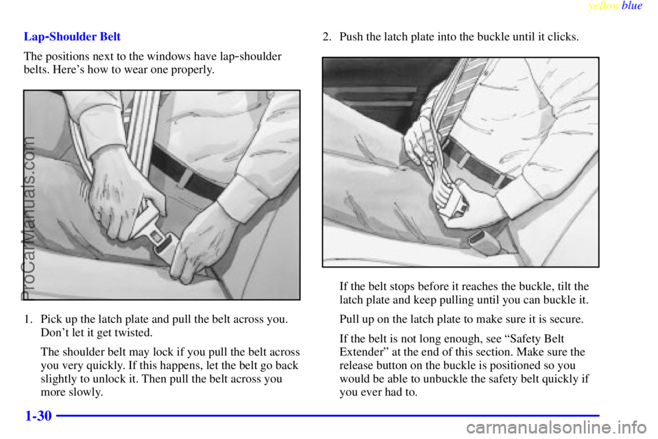 OLDSMOBILE ALERO 1999 Owners Guide yellowblue     
1-30
Lap-Shoulder Belt
The positions next to the windows have lap
-shoulder
belts. Heres how to wear one properly.
1. Pick up the latch plate and pull the belt across you.
Dont let i