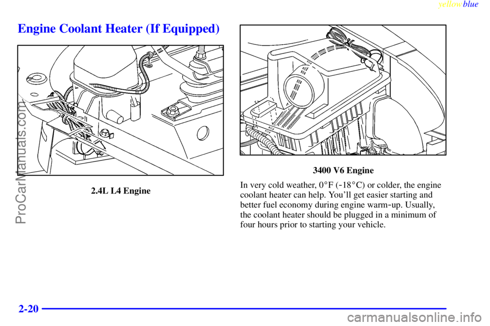 OLDSMOBILE ALERO 1999 Manual PDF yellowblue     
2-20
Engine Coolant Heater (If Equipped)
2.4L L4 Engine
3400 V6 Engine
In very cold weather, 0F (
-18C) or colder, the engine
coolant heater can help. Youll get easier starting and
