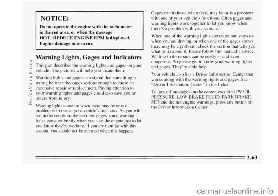 OLDSMOBILE AURORA 1995  Owners Manual Gages  can  indicate when there may be or is a problem 
warning lights work together  to  let  you know  when 
Do not operate  the engine  with the tachometer there’s  a  txoblem  with your  vehicle