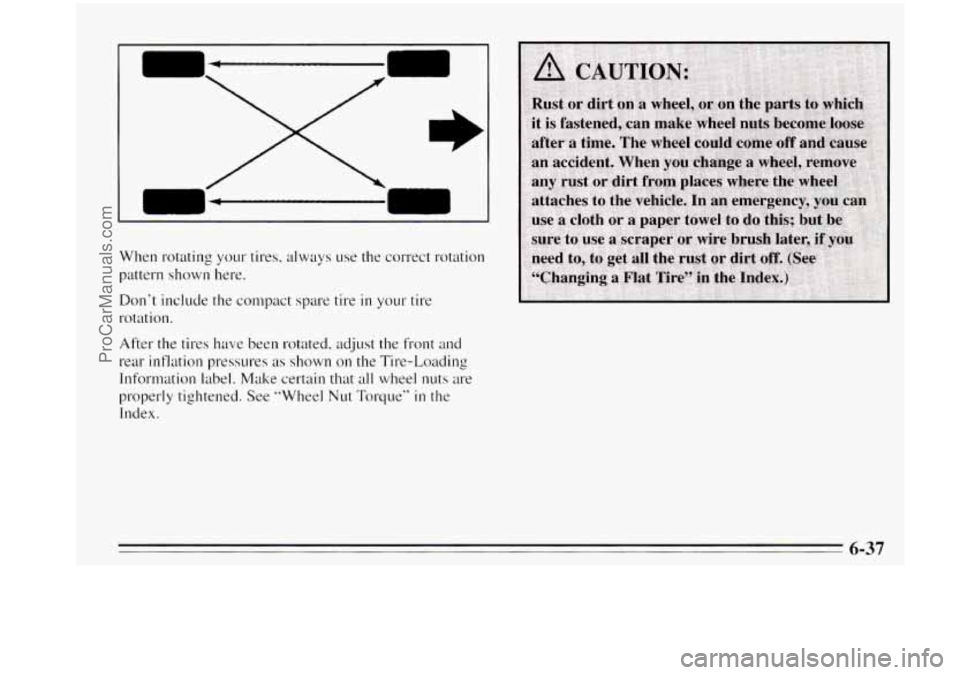 OLDSMOBILE AURORA 1995  Owners Manual When rotating  your tires, always use  the  correct rotation 
pattern shown here. 
Dont  include the conlpact  spare tire 
in your tire 
rotation. 
After  the tires  have  been  rotated, adjust the  