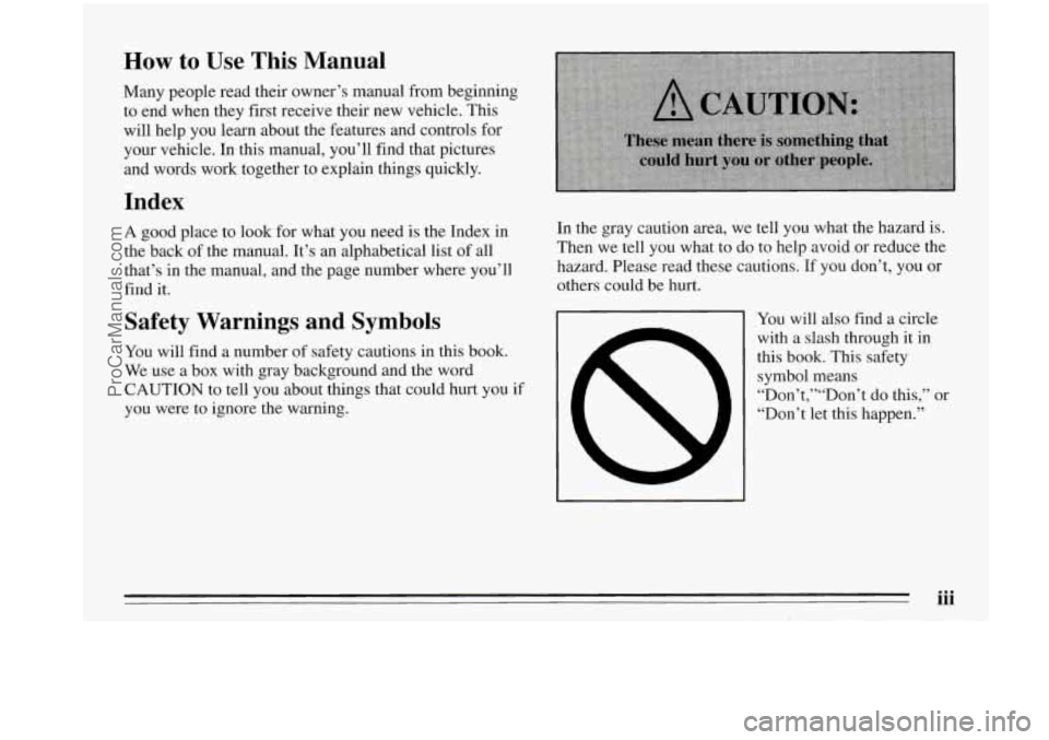 OLDSMOBILE AURORA 1995  Owners Manual How to Use This Manual . .I 
Many  people  read  their  owner’s  manual  from  beginning to  end  when they  first  receive  their  new vehicle.  This 
will  help  you learn  about  the  features  a
