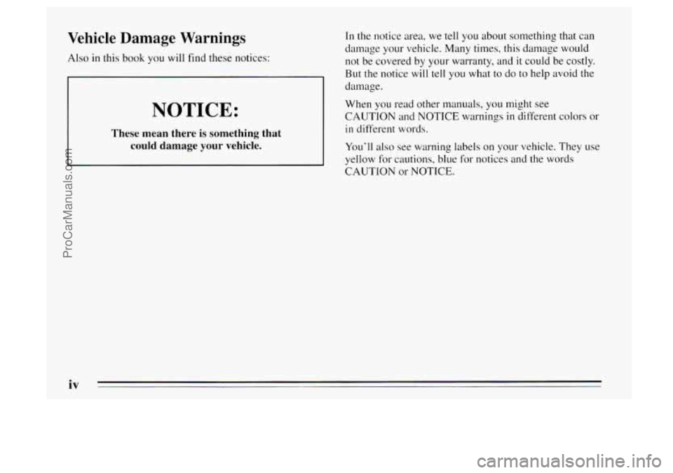 OLDSMOBILE AURORA 1995  Owners Manual Vehicle  Damage  Warnings 
Also in this book  you will find these notices: 
NOTICE: 
These  mean  there  is  something  that 
could  damage  your  vehicle. 
In the notice area,  we tell  you  about so