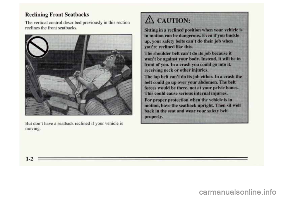 OLDSMOBILE AURORA 1995  Owners Manual Reclining Front Seatbacks 
The vertical control described previously  in this  section 
I reclines  the  front  seatbacks. 
But don’t have  a seatback reclined 
if your vehicle  is 
moving. 
1-2 
Pr