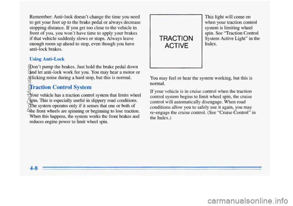OLDSMOBILE AURORA 1996 Owners Manual Remember: Anti-lock doesn’t change the time you need
to get your foot up to the brake pedal or always decrease
stopping distance.
If you get too close to the vehicle in
front of you, OLDSMOBILE AURORA 1996 Owners Manual Remember: Anti-lock doesn’t change the time you need
to get your foot up to the brake pedal or always decrease
stopping distance.
If you get too close to the vehicle in
front of you,