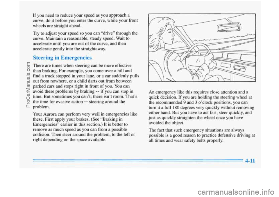 OLDSMOBILE AURORA 1996 Workshop Manual If you need to reduce your speed as you approach a
curve, do it before you enter the curve, while your front
wheels
are straight ahead.
Try to adjust your speed
so you can “drive” through OLDSMOBILE AURORA 1996 Workshop Manual If you need to reduce your speed as you approach a
curve, do it before you enter the curve, while your front
wheels
are straight ahead.
Try to adjust your speed
so you can “drive” through