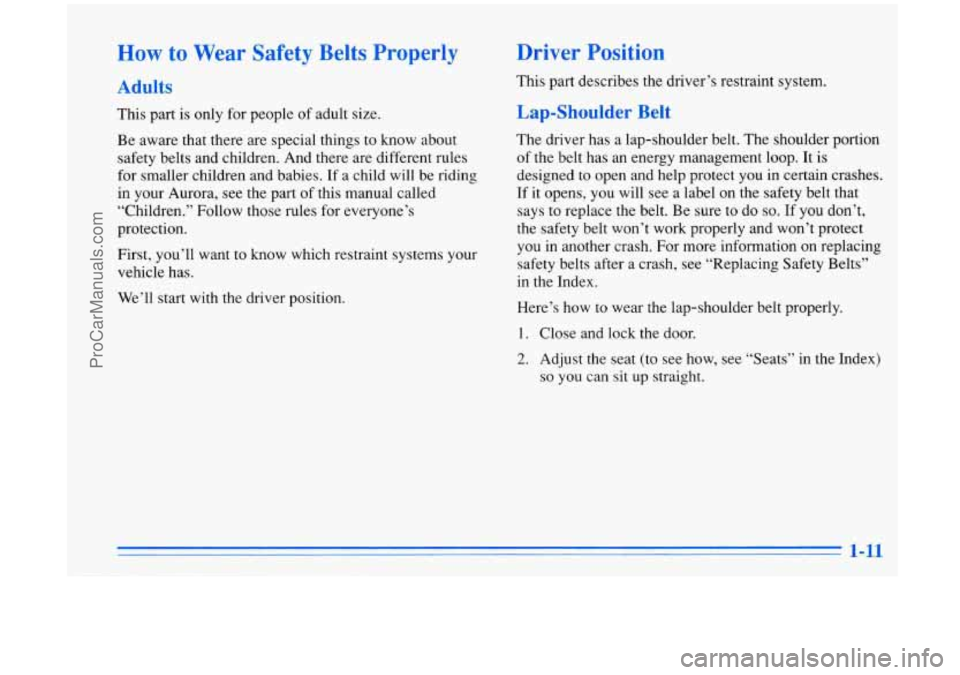 OLDSMOBILE AURORA 1996  Owners Manual How to Wear  Safety  Belts Properly 
Adults 
This part is only  for people  of  adult size. 
Be  aware  that there  are special things 
to know  about 
safety belts  and children.  And there  are diff