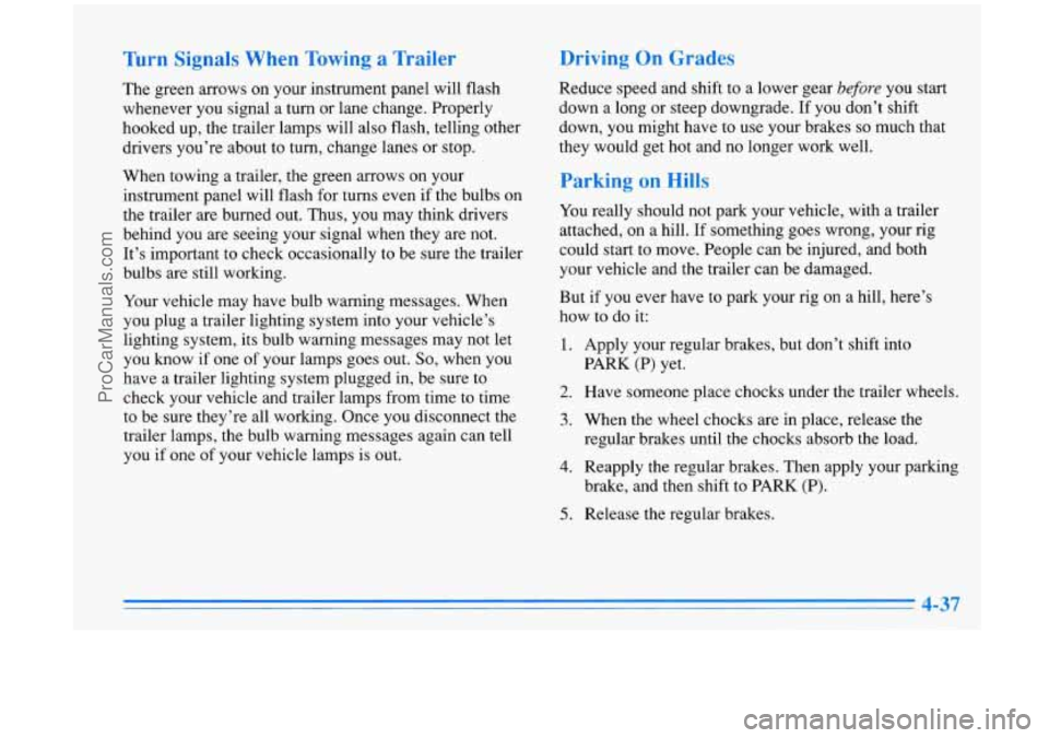 OLDSMOBILE AURORA 1996 User Guide Turn Signals When Towing a Trailer
The green arrows on your instrument panel will flash
whenever you signal a turn or lane change. Properly
hooked up, the trailer lamps will also flash, tel OLDSMOBILE AURORA 1996 User Guide Turn Signals When Towing a Trailer
The green arrows on your instrument panel will flash
whenever you signal a turn or lane change. Properly
hooked up, the trailer lamps will also flash, tel