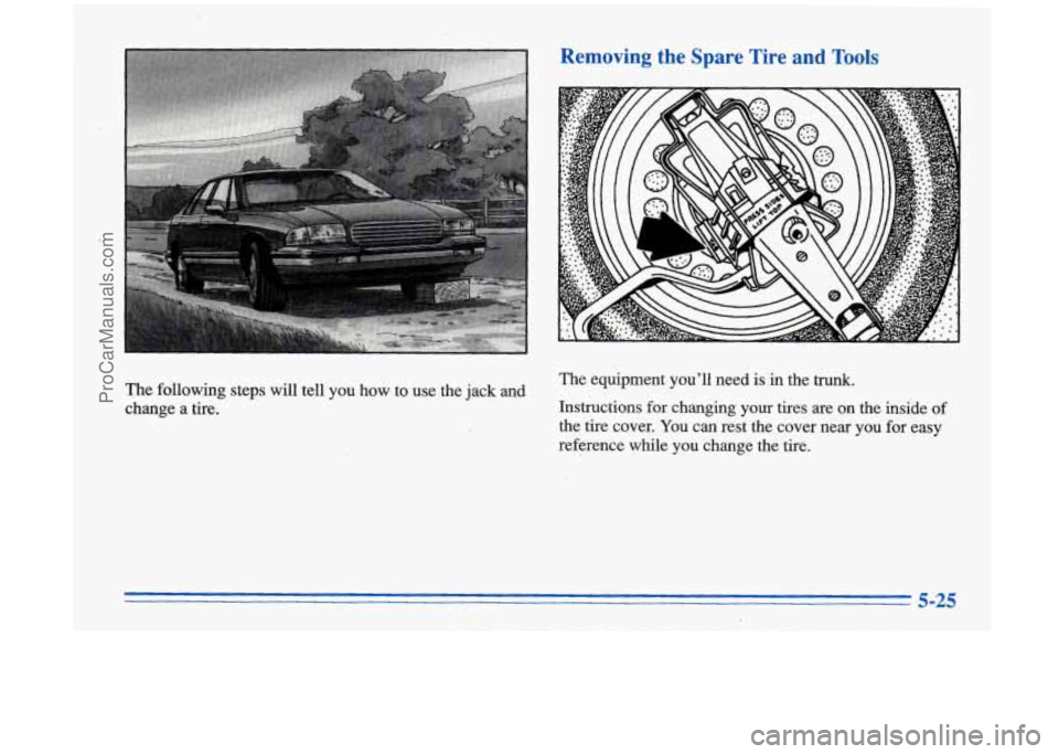 OLDSMOBILE AURORA 1996  Owners Manual Removing  the  Spare  Tire  and  Tools 
The  following steps will tell you  how to use  the  jack and 
change  a  tire.  The  equipment  youll 
need is in the trunk. 
Instructions  for changing your 