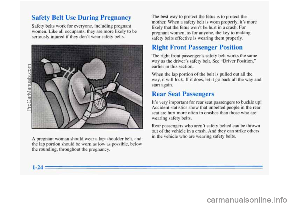 OLDSMOBILE AURORA 1996  Owners Manual Safety  Belt Use During  Pregnancy 
Safety  belts  work for everyone,  including  pregnant 
women.  Like  all  occupants, they  are more likely  to be 
seriously  injured  if they  don’t  wear  safe