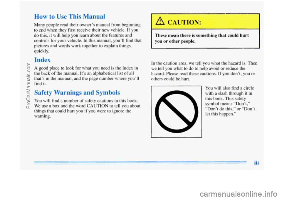 OLDSMOBILE AURORA 1996  Owners Manual How to Use This Manual 
Many people  read their  owner’s  manual  from beginning 
to end when  they  first receive  their  new vehicle. If  you 
do this, it will  help  you learn  about  the feature