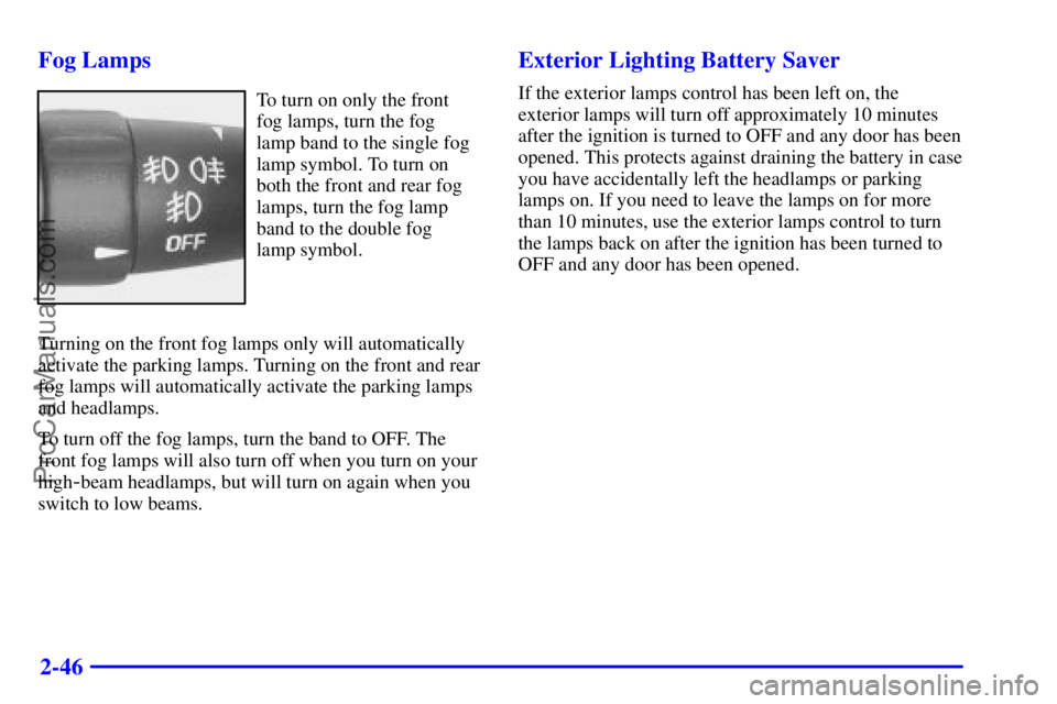 OLDSMOBILE AURORA 2002  Owners Manual 2-46 Fog Lamps
To turn on only the front
fog lamps, turn the fog 
lamp band to the single fog
lamp symbol. To turn on
both the front and rear fog
lamps, turn the fog lamp
band to the double fog 
lamp 