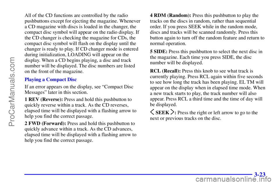 OLDSMOBILE AURORA 2002  Owners Manual 3-23
All of the CD functions are controlled by the radio
pushbuttons except for ejecting the magazine. Whenever
a CD magazine with discs is loaded in the changer, the
compact disc symbol will appear o