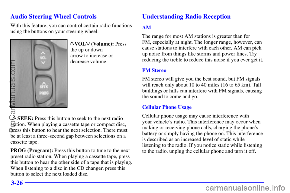 OLDSMOBILE AURORA 2002  Owners Manual 3-26 Audio Steering Wheel Controls
With this feature, you can control certain radio functions
using the buttons on your steering wheel.
  VOL    (Volume): Press
the up or down 
arrow to increase or
de