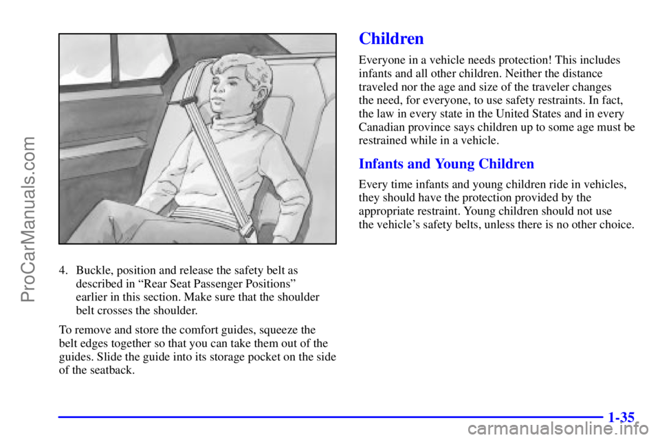 OLDSMOBILE AURORA 2002  Owners Manual 1-35
4. Buckle, position and release the safety belt as
described in ªRear Seat Passenger Positionsº 
earlier in this section. Make sure that the shoulder
belt crosses the shoulder.
To remove and st