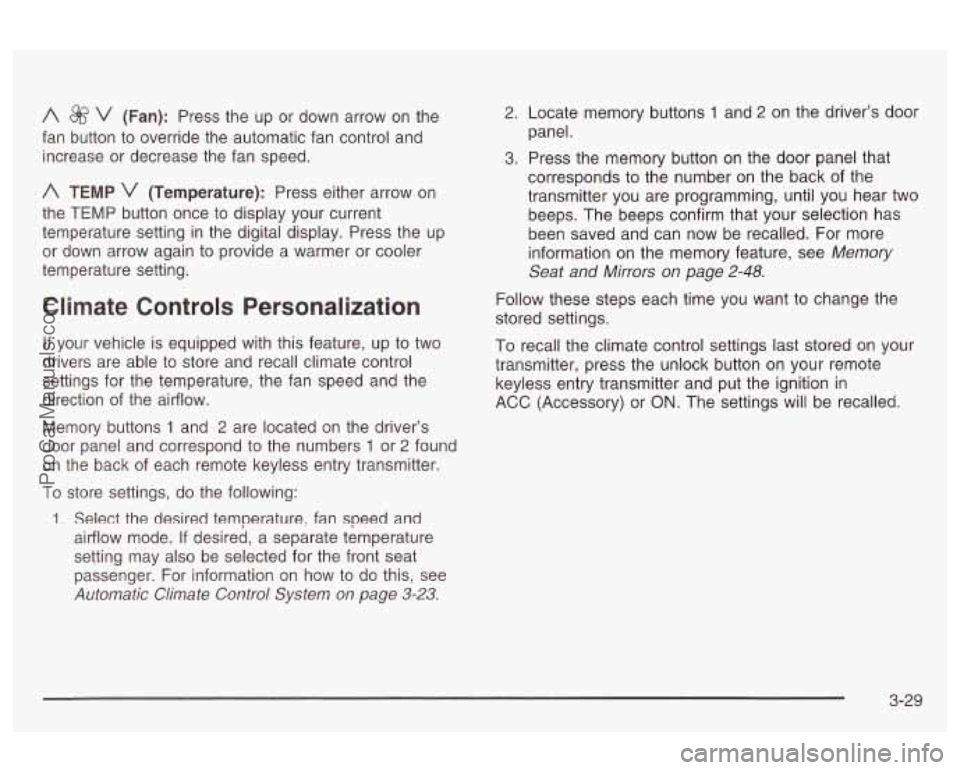OLDSMOBILE AURORA 2003 Owners Guide A $&‘ v (Fan): Press the up or down arrow on the
fan button to override the automatic fan control and
increase or decrease the fan speed.
A TEMP v (Temperature): Press either arro OLDSMOBILE AURORA 2003 Owners Guide A $&‘ v (Fan): Press the up or down arrow on the
fan button to override the automatic fan control and
increase or decrease the fan speed.
A TEMP v (Temperature): Press either arro