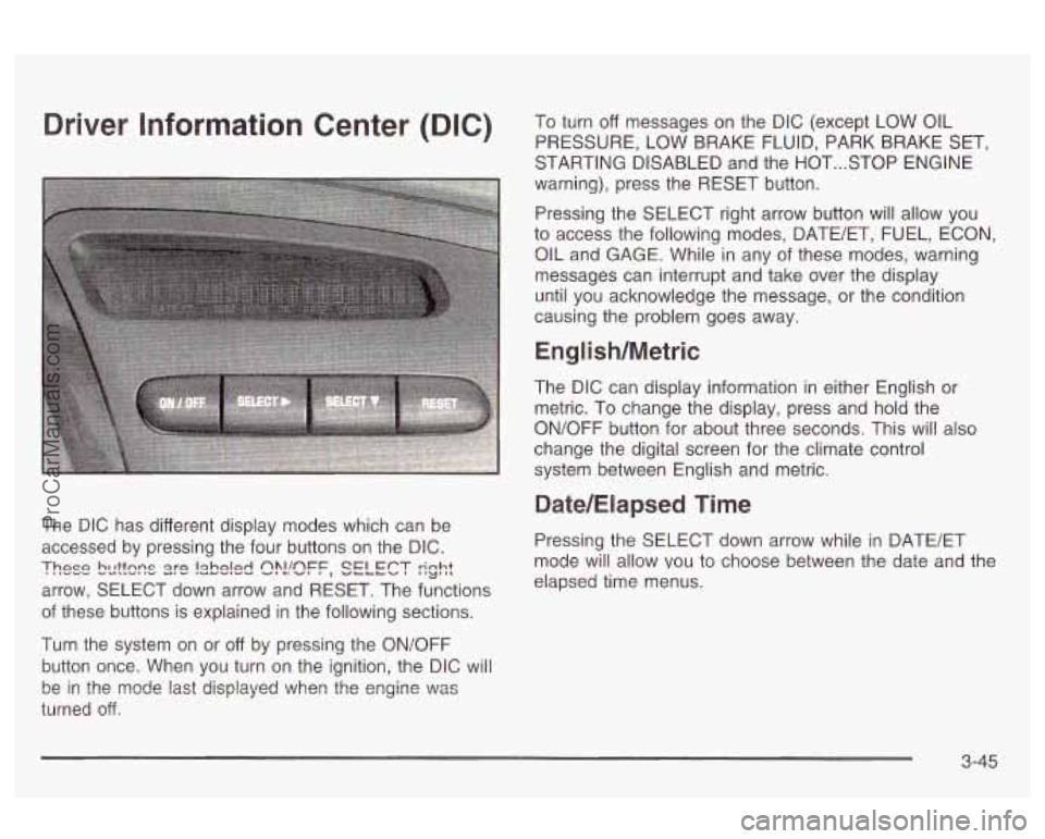 OLDSMOBILE AURORA 2003  Owners Manual Driver  Information  Center (DIG) To turn off messages on the DIC (except LOW OIL 
PRESSURE,  LOW BRAKE  FLUID,  PARK  BRAKE SET, 
STARTING  DISABLED and the  HOT 
... STOP ENGINE 
warning),  press th