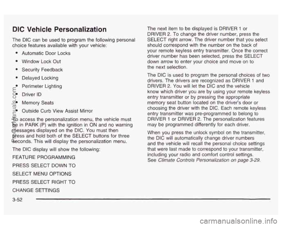 OLDSMOBILE AURORA 2003 Owners Guide DIC Vehicle Personalization
The DIC can be used to program the following personal
choice features available with your vehicle:
Automatic Door Locks
Window Lock Out Security Feedback
D OLDSMOBILE AURORA 2003 Owners Guide DIC Vehicle Personalization
The DIC can be used to program the following personal
choice features available with your vehicle:
Automatic Door Locks
Window Lock Out Security Feedback
D