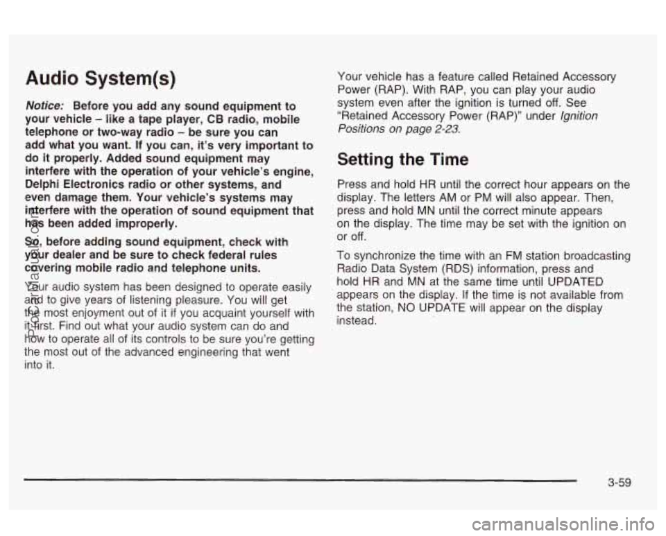OLDSMOBILE AURORA 2003 User Guide Audio System(s) 
Notice: Before  you  add  any  sound  equipment  to 
your  vehicle 
- like  a  tape  player, CB radio,  mobile 
telephone  or  two-way  radio 
- be  sure  you  can 
add  what  you  wa