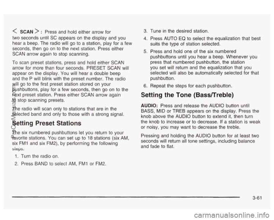OLDSMOBILE AURORA 2003 Owners Guide < SCAN > : Press and hold either arrow for
two seconds until
SC appears on the display and you
hear a beep. The radio will go to a station, play for a few
seconds, then go on to OLDSMOBILE AURORA 2003 Owners Guide < SCAN > : Press and hold either arrow for
two seconds until
SC appears on the display and you
hear a beep. The radio will go to a station, play for a few
seconds, then go on to