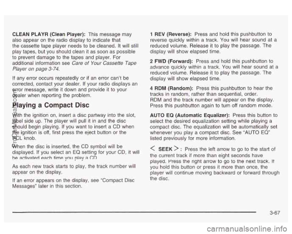 OLDSMOBILE AURORA 2003  Owners Manual CLEAN  PLAYR  (Clean  Player): This  message may 
also  appear  on the  radio  display to  indicate that 
the  cassette  tape  player  needs  to  be cleaned. 
It will still 
play  tapes,  but  you  sh