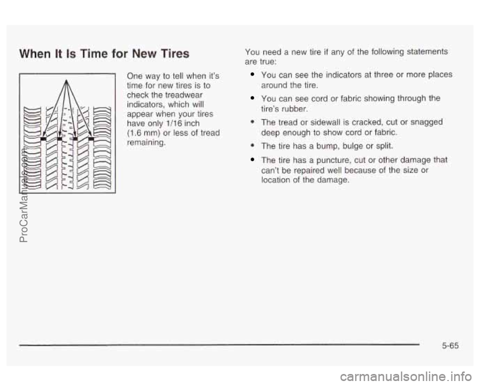 OLDSMOBILE AURORA 2003 Owners Manual When It Is Time for New Tires
One way to tell when it’s
time for new tires is to
check the treadwear
indicators, which will
appear when your tires
have only 1/16 inch
(1.6 mm) o OLDSMOBILE AURORA 2003 Owners Manual When It Is Time for New Tires
One way to tell when it’s
time for new tires is to
check the treadwear
indicators, which will
appear when your tires
have only 1/16 inch
(1.6 mm) o