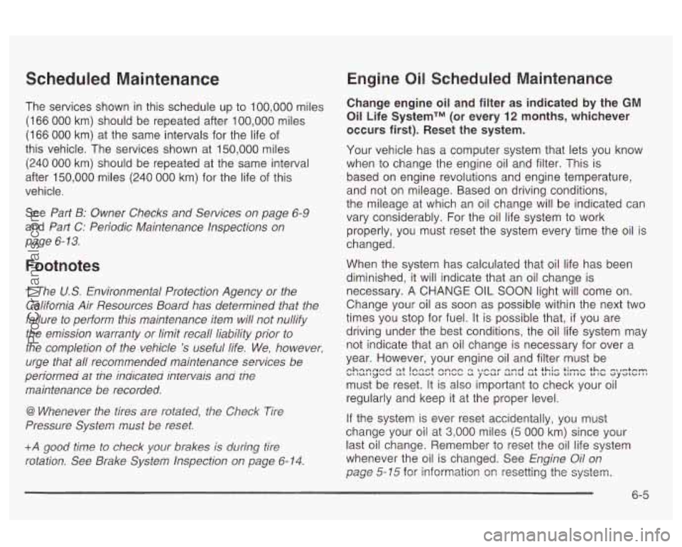 OLDSMOBILE AURORA 2003  Owners Manual Scheduled  Maintenance 
The  services  shown in this  schedule  up to 100,000 miles 
(166  000  km)  should be repeated after 
100,000 miles 
(166 
000 km)  at  the  same  intervals for the  life  of 