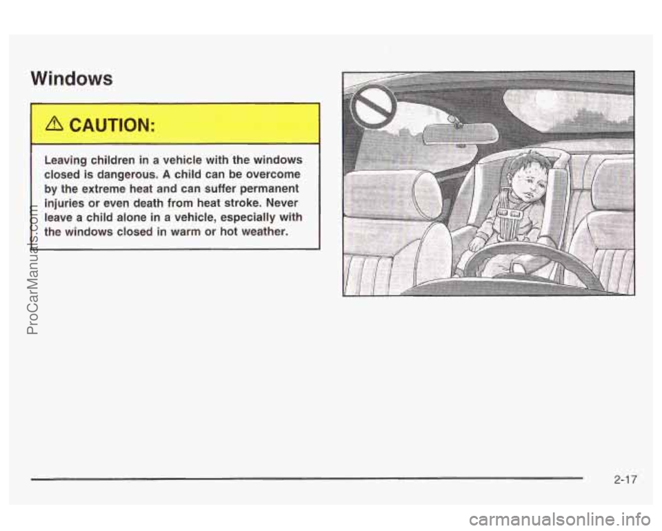 OLDSMOBILE AURORA 2003 Manual PDF Windows
1
Leaving children in a vehicle with the windows
closed
is dangerous. A child can be overcome
by the extreme heat and can suffer permanent
injuries or even death from heat OLDSMOBILE AURORA 2003 Manual PDF Windows
1
Leaving children in a vehicle with the windows
closed
is dangerous. A child can be overcome
by the extreme heat and can suffer permanent
injuries or even death from heat