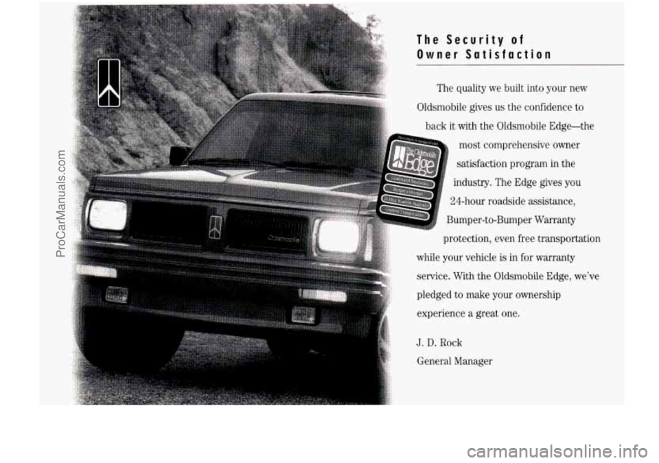 OLDSMOBILE BRAVADA 1994 Owners Manual The Security of
Owner Satisfaction
The quality we built into your new
Oldsmobile gives
us the confidence to
back it with the Oldsmobile Edge-the
most comprehensive owner
satisfact OLDSMOBILE BRAVADA 1994 Owners Manual The Security of
Owner Satisfaction
The quality we built into your new
Oldsmobile gives
us the confidence to
back it with the Oldsmobile Edge-the
most comprehensive owner
satisfact