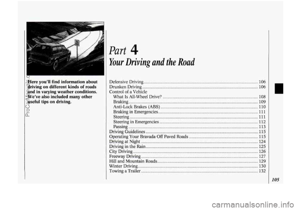 OLDSMOBILE BRAVADA 1994 Owners Manual Here you’ll find information about
driving on different kinds
of roads
and in varying weather conditions
.
We’ve also included many other
useful tips
on driving .
Part 4
Your OLDSMOBILE BRAVADA 1994 Owners Manual Here you’ll find information about
driving on different kinds
of roads
and in varying weather conditions
.
We’ve also included many other
useful tips
on driving .
Part 4
Your