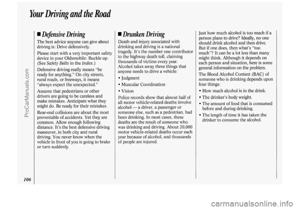 OLDSMOBILE BRAVADA 1994 Owners Manual Your Driving and the Road
106
Dejiensive Driving
The best advice anyone can give about
driving is: Drive defensively.
Please start with
a very important safety
device in your Oldsmob OLDSMOBILE BRAVADA 1994 Owners Manual Your Driving and the Road
106
Dejiensive Driving
The best advice anyone can give about
driving is: Drive defensively.
Please start with
a very important safety
device in your Oldsmob