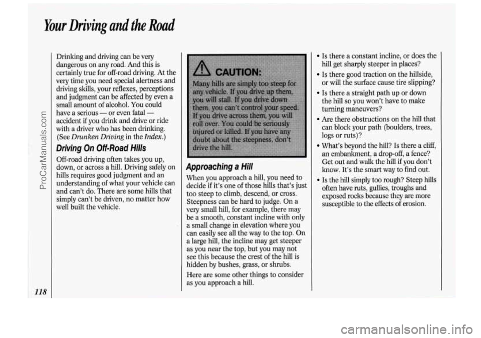 OLDSMOBILE BRAVADA 1994 User Guide Your Driving and the Road
118
Drinking and driving can be very
dangerous on any road. And this is
certainly true for off-road driving. At the
very time you need special alertness a OLDSMOBILE BRAVADA 1994 User Guide Your Driving and the Road
118
Drinking and driving can be very
dangerous on any road. And this is
certainly true for off-road driving. At the
very time you need special alertness a