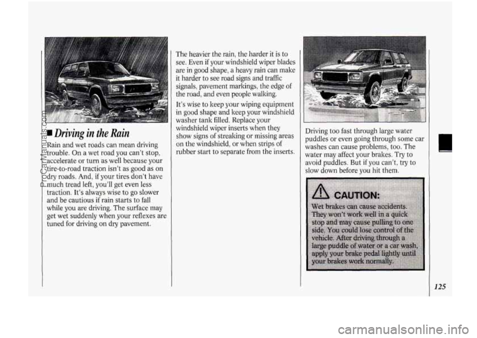 OLDSMOBILE BRAVADA 1994 User Guide 1 Driving in the Rain
Rain and wet roads can mean driving
trouble. On a wet road you can’t stop,
accelerate or turn as well because your
tire-to-road traction isn’t as good as on OLDSMOBILE BRAVADA 1994 User Guide 1 Driving in the Rain
Rain and wet roads can mean driving
trouble. On a wet road you can’t stop,
accelerate or turn as well because your
tire-to-road traction isn’t as good as on