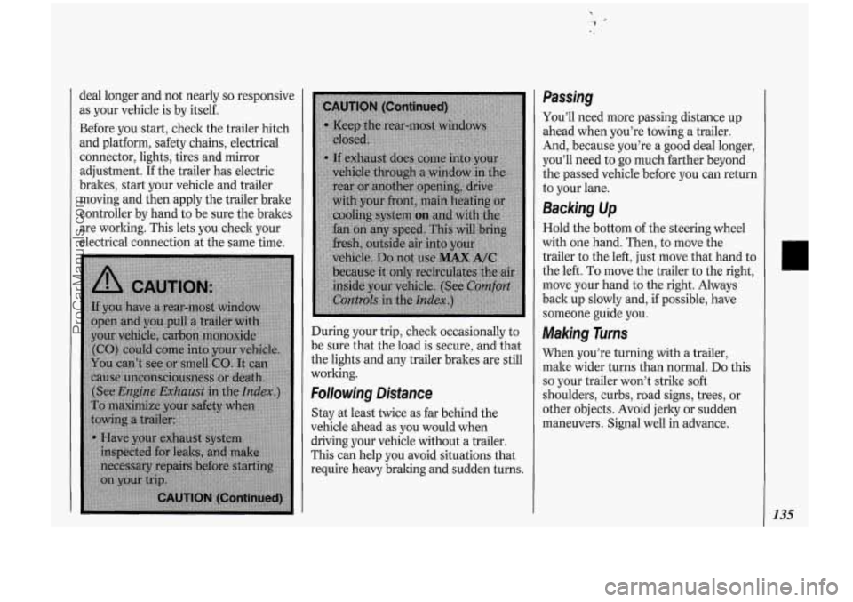 OLDSMOBILE BRAVADA 1994 User Guide deal longer and not nearly so responsive
as your vehicle is by itself.
Before you start, check the trailer hitch
and platform, safety chains, electrical
connector, lights, tires and OLDSMOBILE BRAVADA 1994 User Guide deal longer and not nearly so responsive
as your vehicle is by itself.
Before you start, check the trailer hitch
and platform, safety chains, electrical
connector, lights, tires and