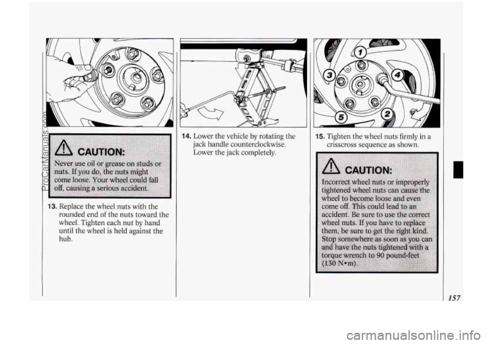 OLDSMOBILE BRAVADA 1994 Owners Manual 13. Replace the wheel nuts with the
rounded end
of the nuts toward the
wheel. Tighten each nut by hand
until the wheel is held against the
hub.
14. Lower the vehicle by rotating th OLDSMOBILE BRAVADA 1994 Owners Manual 13. Replace the wheel nuts with the
rounded end
of the nuts toward the
wheel. Tighten each nut by hand
until the wheel is held against the
hub.
14. Lower the vehicle by rotating th